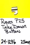 Raven P 25 Aluminum Take Down Button Slide Retainer 24-1296. Fixed Price $20.00.