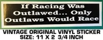 If Racing Was Outlawed. Only Outlaws Would-vintage Original Vinyl Decal Sticker. Fixed Price $9.45.